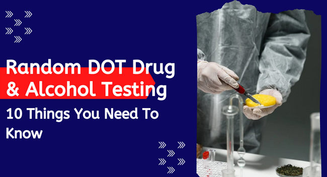 A person in a lab coat and gloves holds a test sample in a laboratory setting. Text reads: "Random DOT Drug & Alcohol Testing: 10 Things You Need To Know."