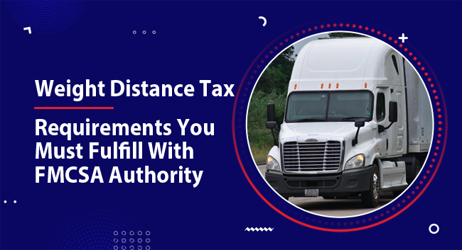 weight-distance-tax A semi-truck drives on a road, emphasized in a circular frame. Text beside it reads, "Weight Distance Tax Requirements You Must Fulfill With FMCSA Authority." The background is dark blue with geometric accents.