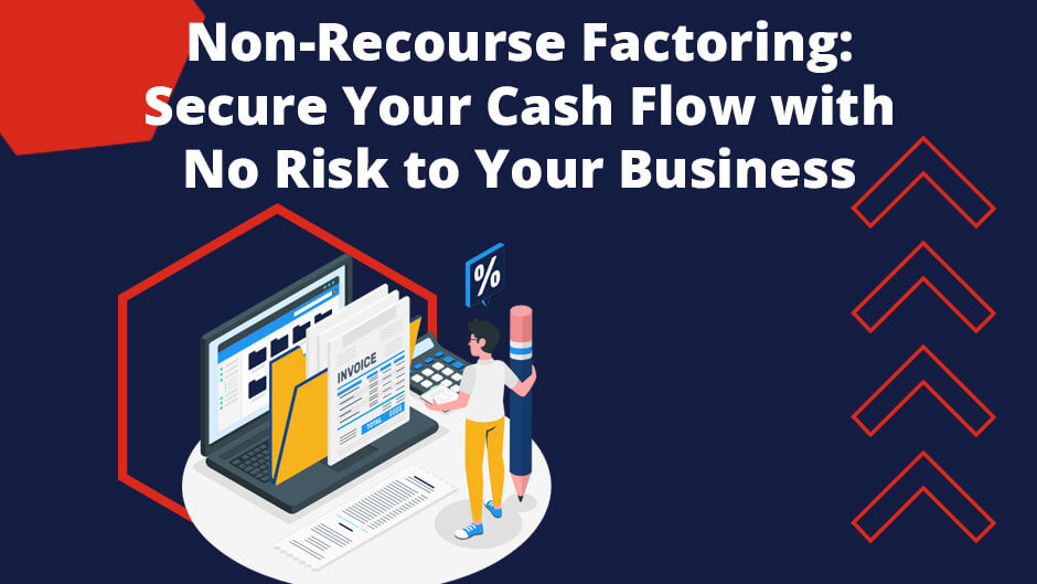 How True Non Recourse Factoring Can Benefit Your Business How True Non Recourse Factoring Can Benefit Your Business